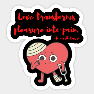 Love transforms pleasure into pain Sticker